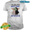 Baby Yoda I’m an odd combination of really sweet and don’t fuck with me shirt