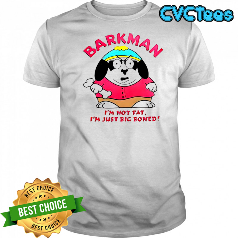 Barkman I’m Not Fat I’m Just Big Boned South Park T-Shirt