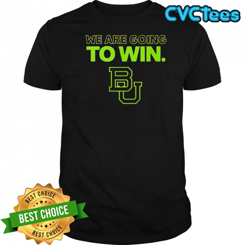 Baylor football we are going to win 2025 shirt