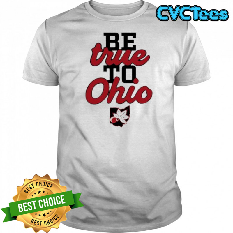 Be True to Ohio shirt