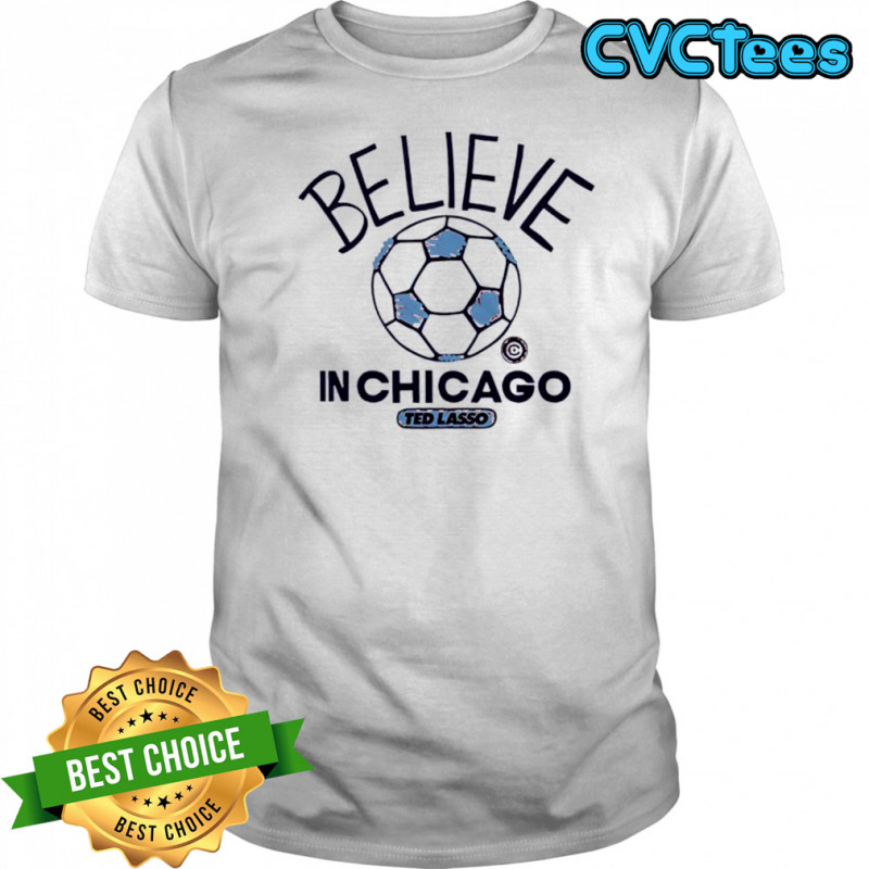 Believe in Chicago Fire FC Major League Soccer Ted Lasso 2025 shirt