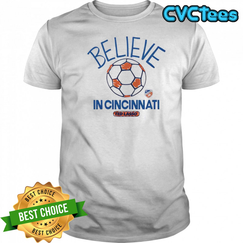 Believe in Cincinnati FC Major League Soccer Ted Lasso 2025 shirt