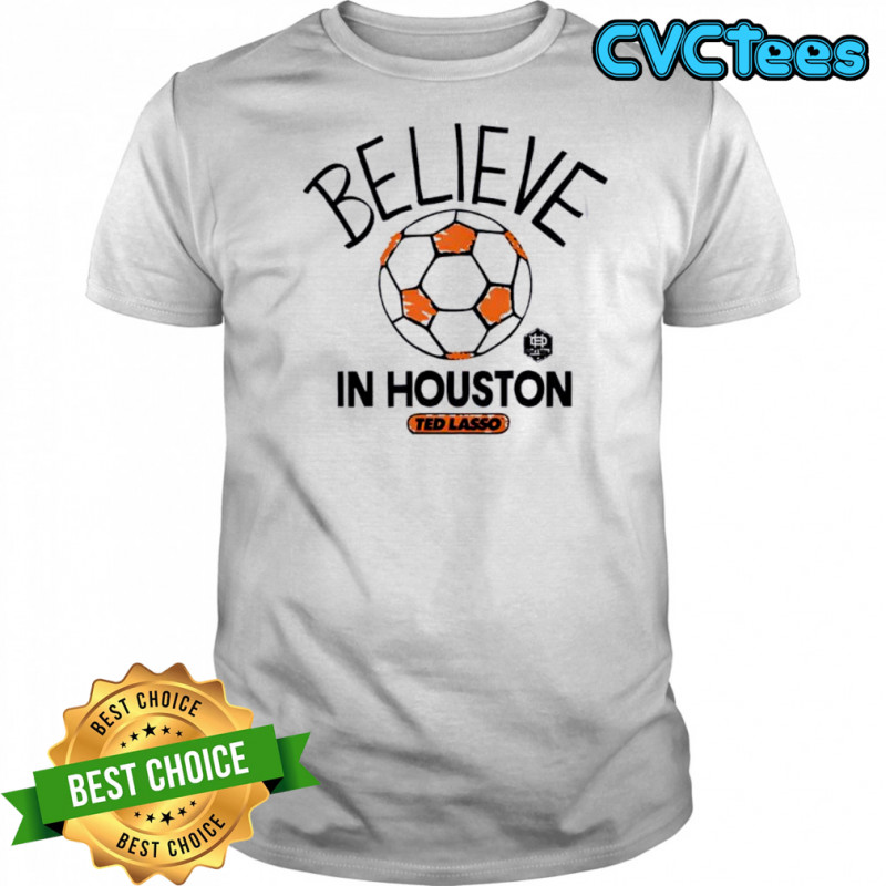 Believe in Houston Dynamo FC Major League Soccer Ted Lasso 2025 shirt