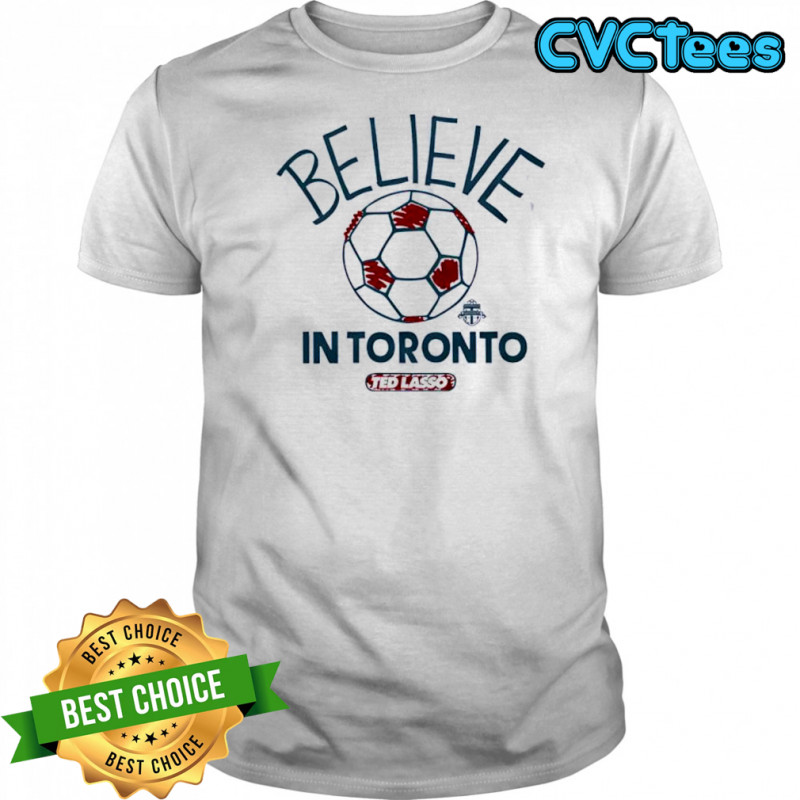 Believe in Toronto FC Major League Soccer Ted Lasso 2025 shirt