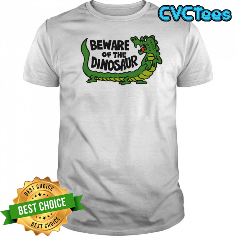 Beware of the dinosaur shirt