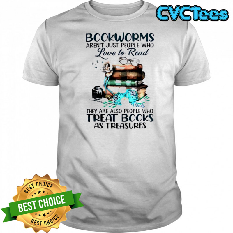 Bookworms aren’t just people who love to read shirt