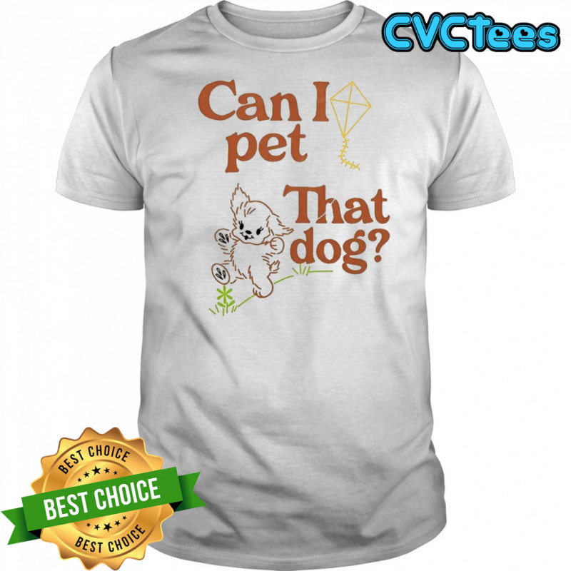 Can I Pet That Dog T-Shirt