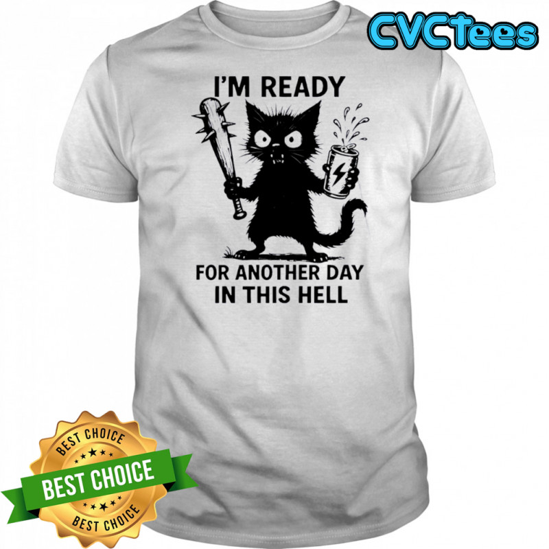 Cat I’m Ready For Another Day In This Hell shirt