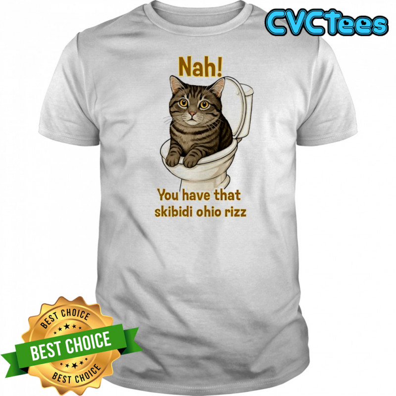 Cat in Toilet Nah you have that skibidi ohio rizz shirt