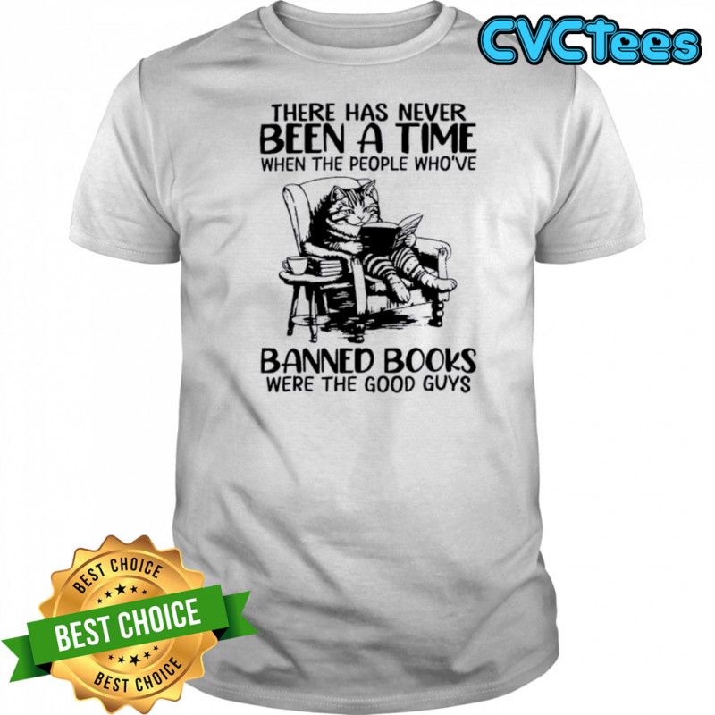 Cat there has never been a time when the people who’ve banned books shirt