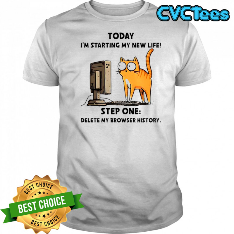 Cat Today I’m Starting My New Life Step One Delete My Browser History T-Shirt