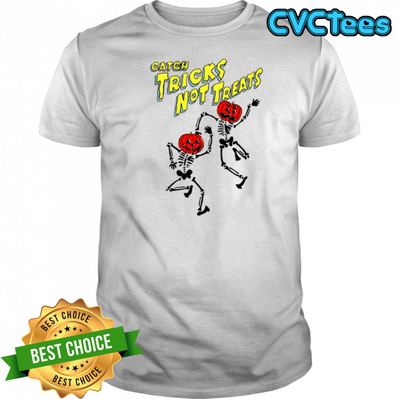 Catch tricks not treats skeleton dance Halloween shirt