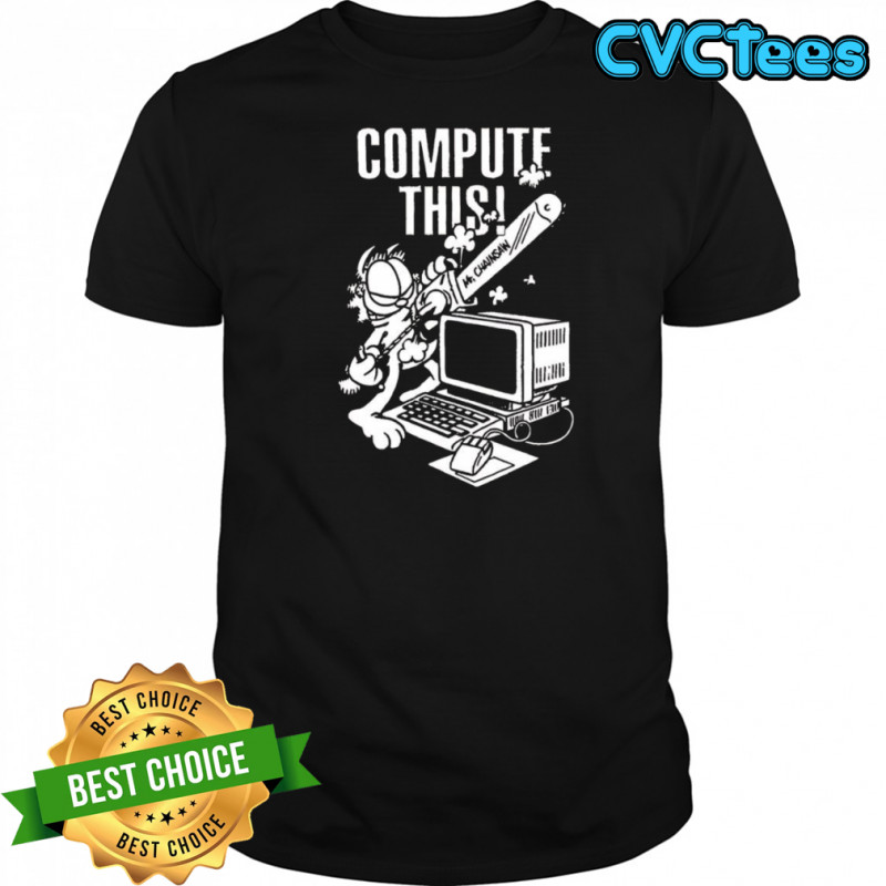 Compute this Mr Chainsaw shirt
