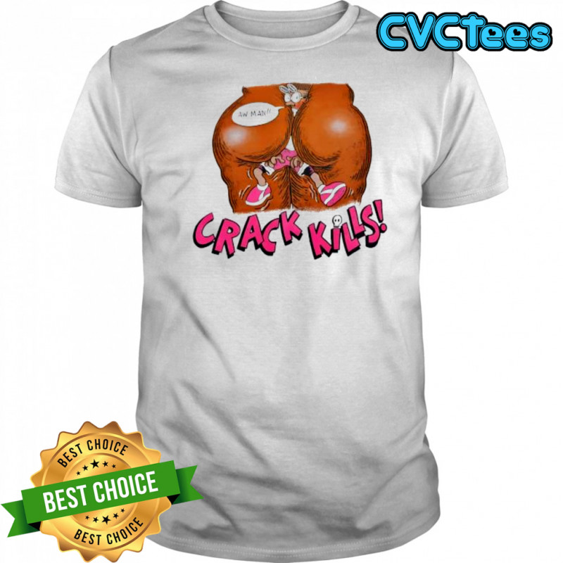 Crack Kills Aw Man shirt