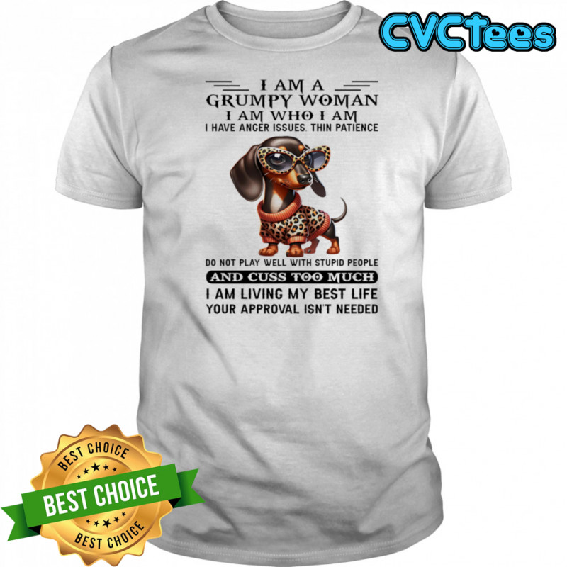Dachshund I am a grumpy woman I am who I am I have anger issues shirt