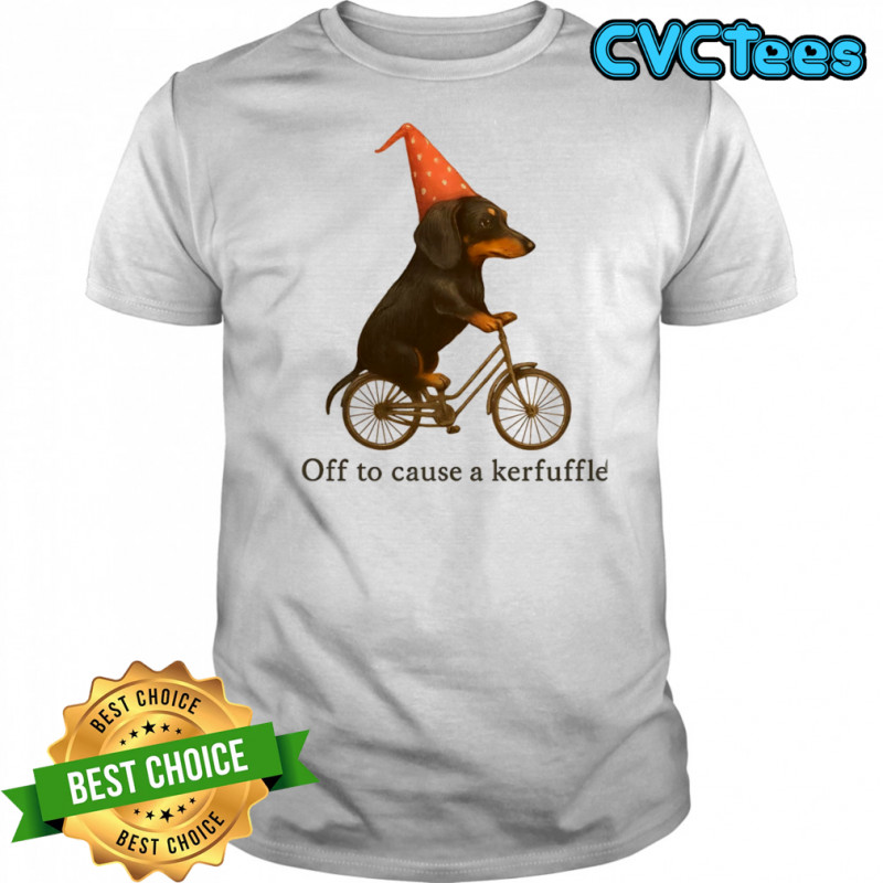 Dachshund off to cause a kerfuffle shirt