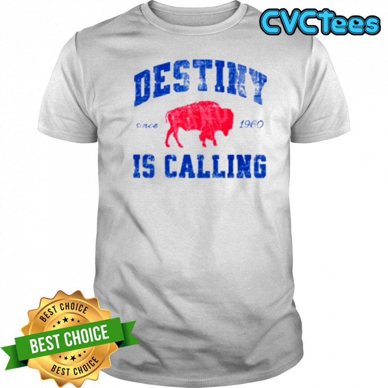 Destiny Is Calling Buffalo Bills Since 1960 Shirt