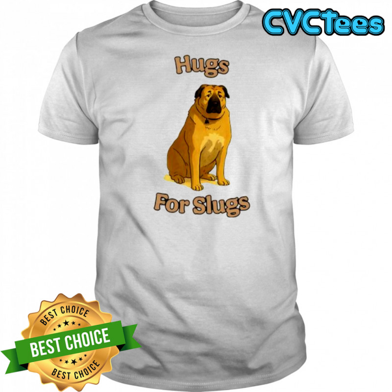 Dog Hugs For Slugs shirt