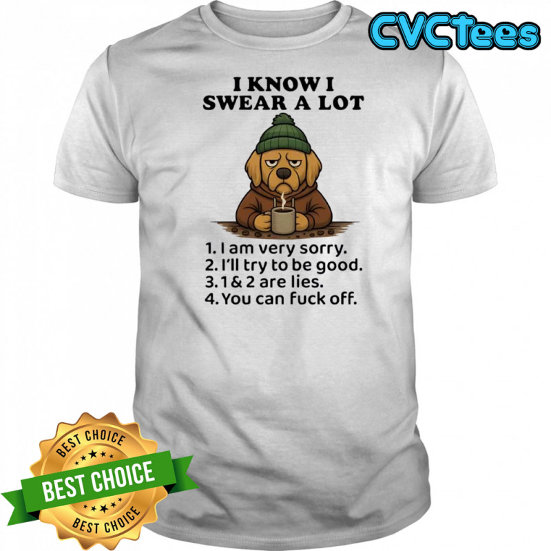 Dog I Know I Swear A Lot Cool Coffee shirt