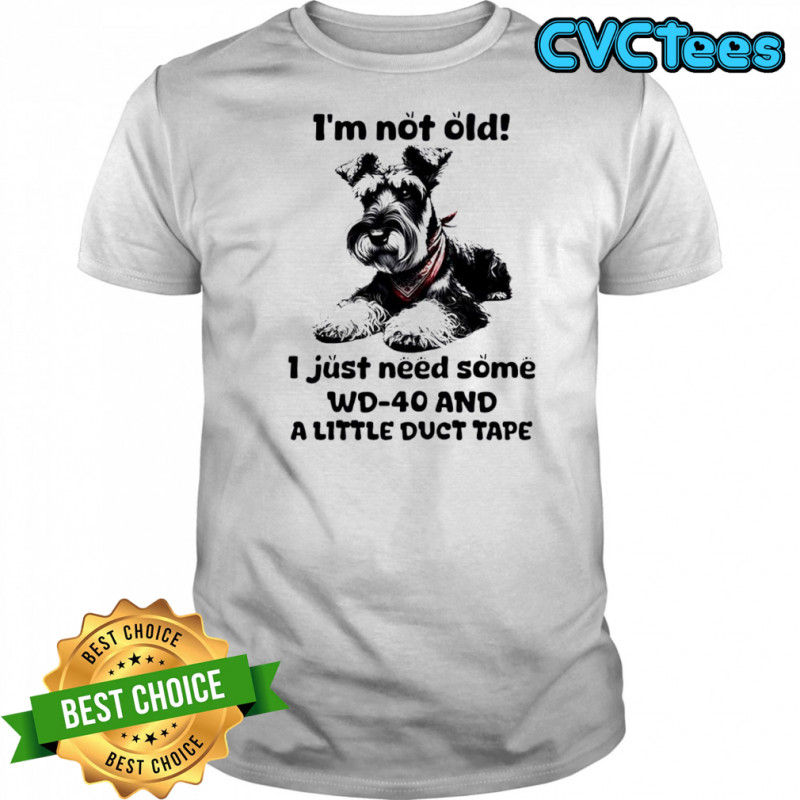 Dog I’m Not Old I just need some WD-40 and a little duct tape shirt