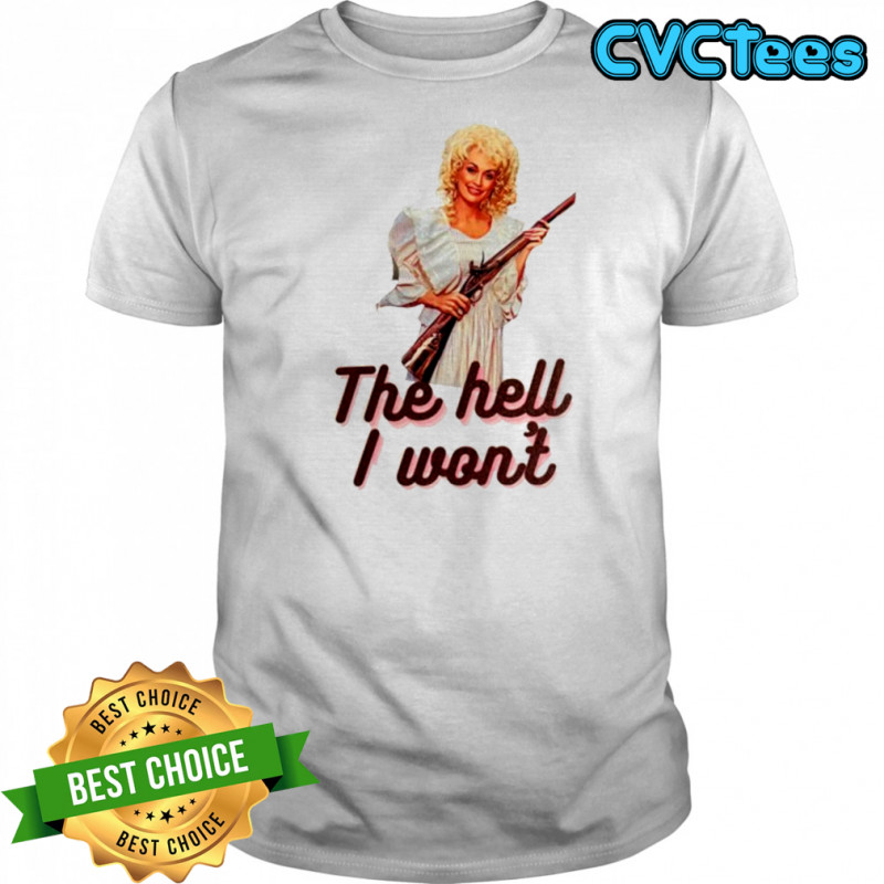 Dolly Parton the hell I won’t shotgun shirt