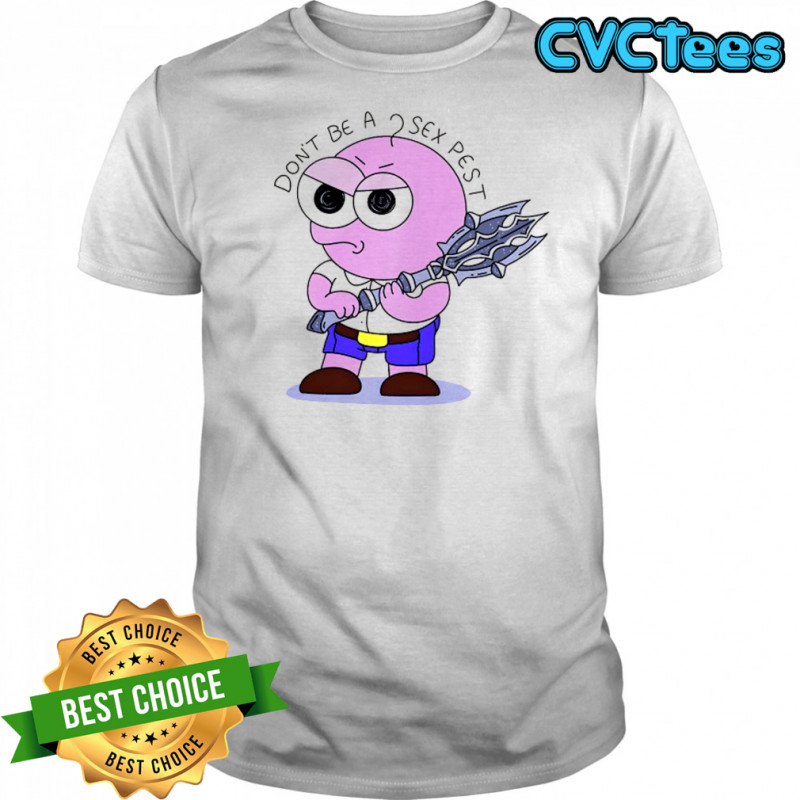 Don’t be a sex pest shirt