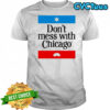 Don’t mess with Chicago shirt