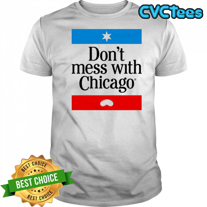 Don’t mess with Chicago shirt