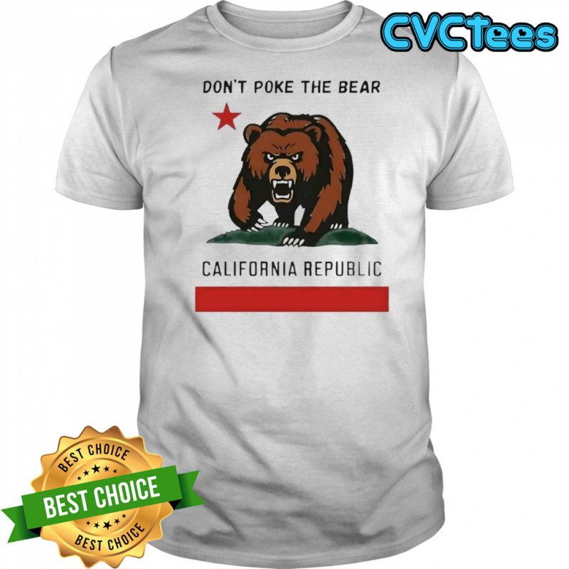 Don’t poke the Bear California sarcastic shirt
