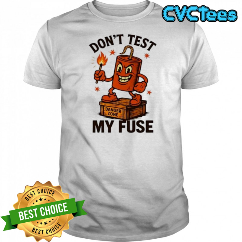 Don’t Test My Fuse Zone shirt