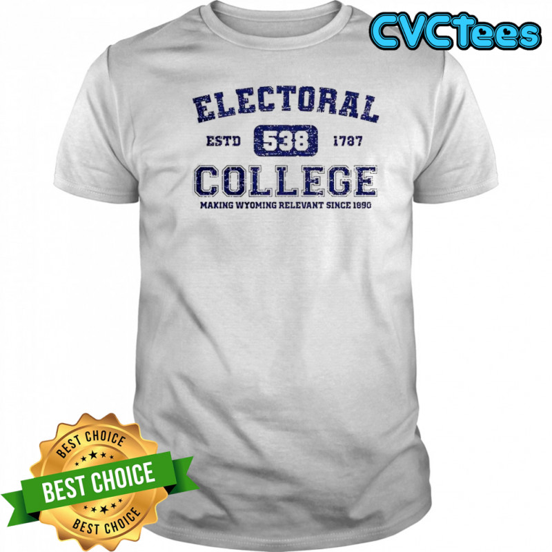 Electoral College 538 Estd 1787 Making Wyoming Relevant Scine 1890 T-Shirt