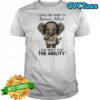 Elephant Police I have the right to remain silent I just don’t have the ability shirt