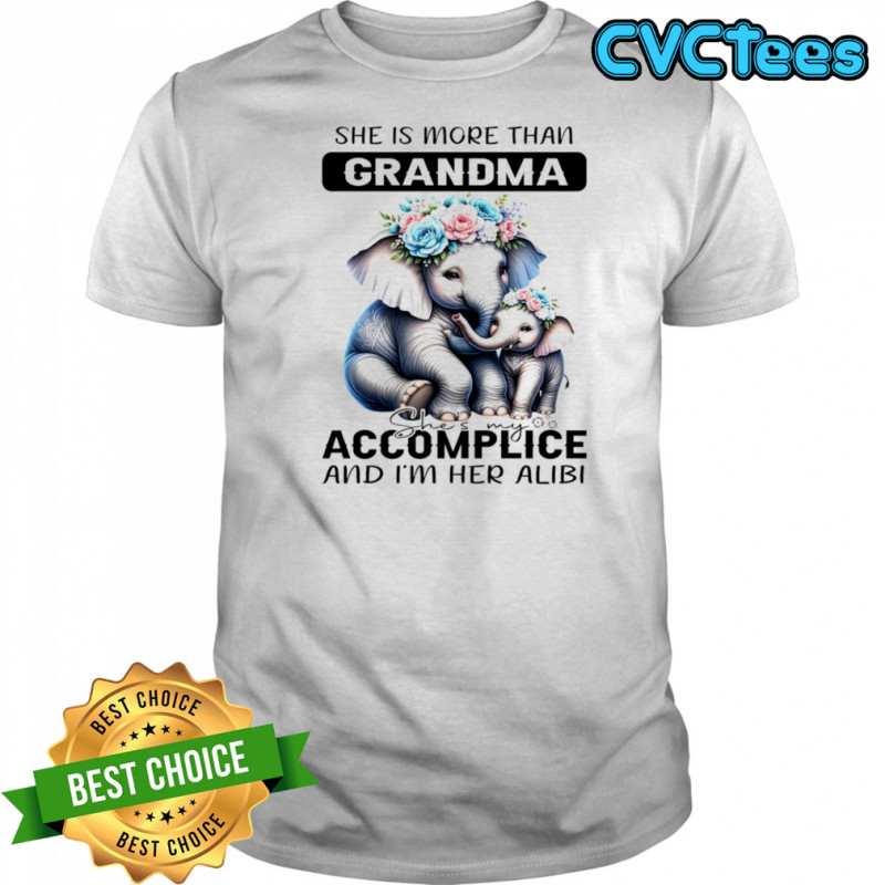 Elephant she is more than grandma she’s my accomplice and I’m her alibi shirt