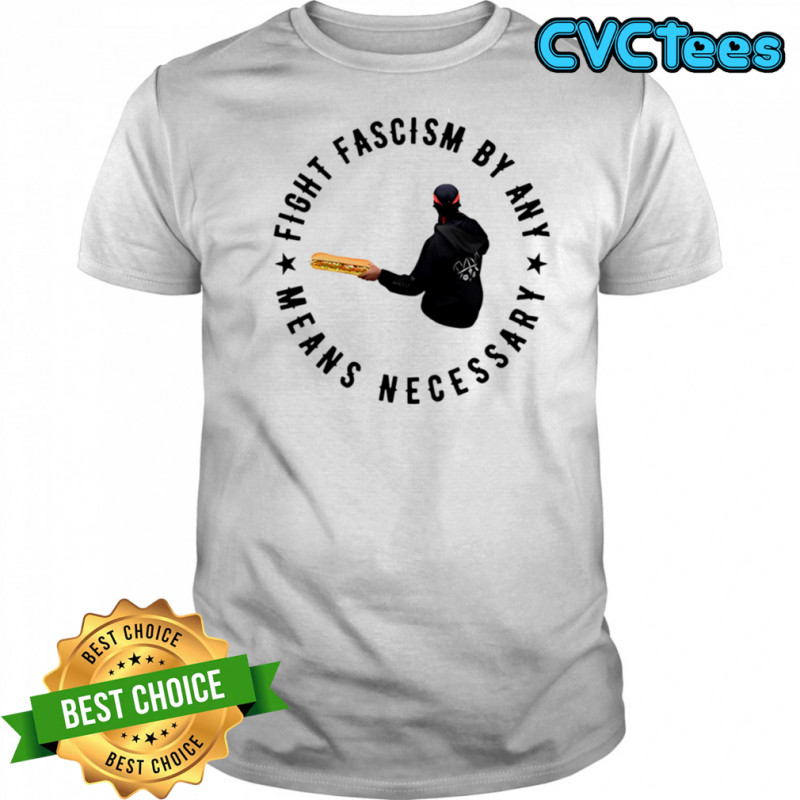 Fight Fascism By Any Means Necessary shirt