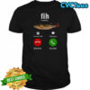 Fih is calling meme stupid meme shirt