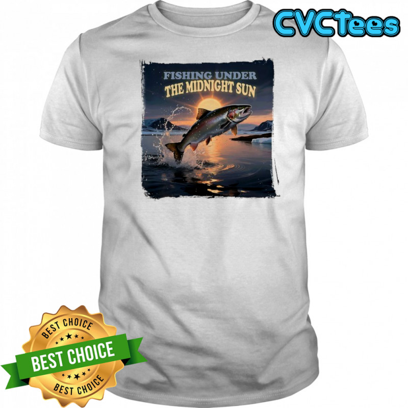 Fishing under the Midnight Sun shirt