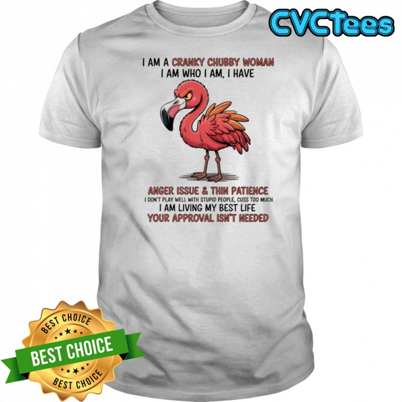 Flamingo I am a cranky chubby woman I am who I am shirt