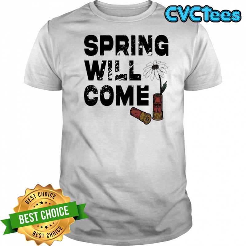 Foundation Spring Will Come T-shirt