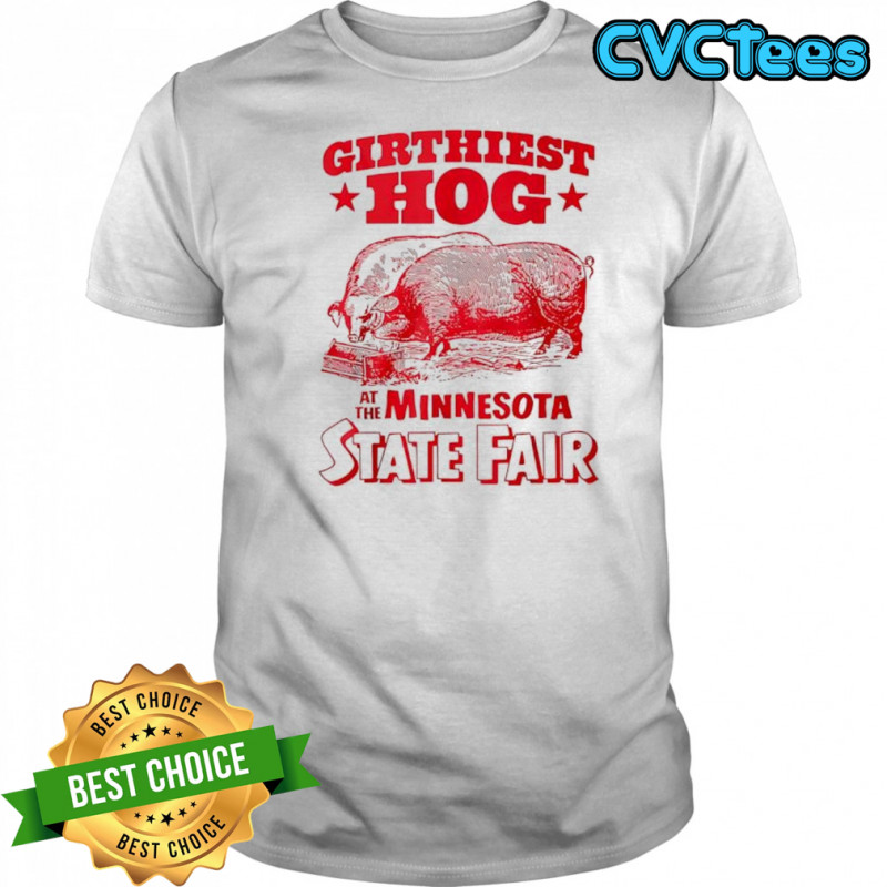 Girthiest Hog at The Minnesota State Fair T-shirt