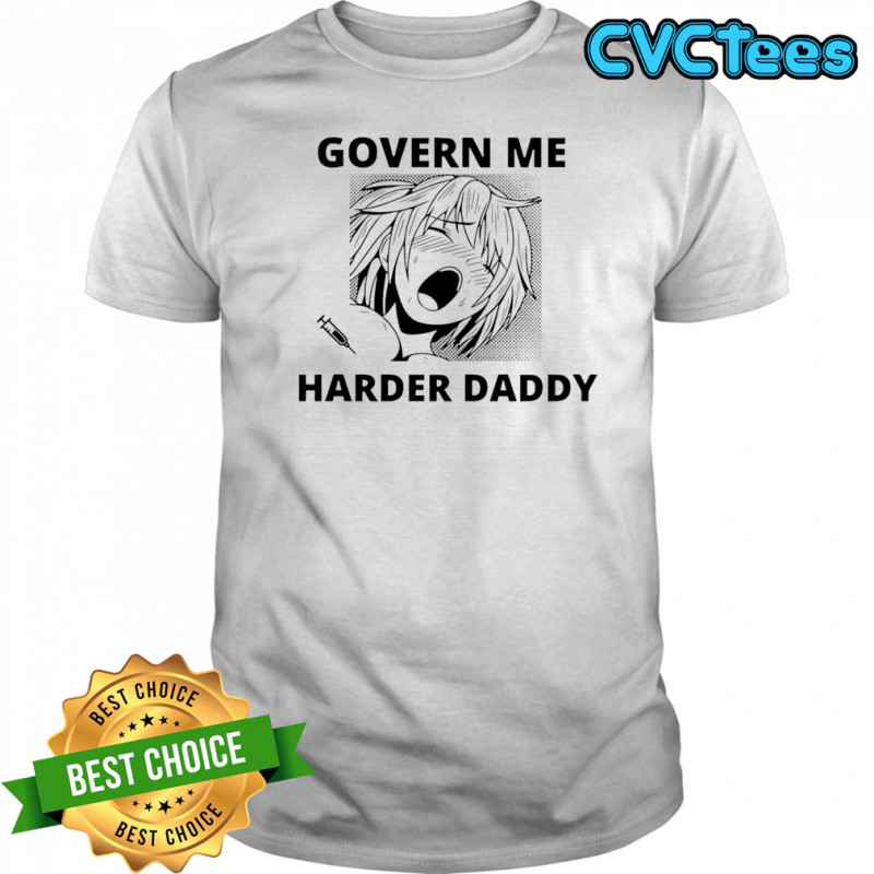 Govern me harder daddy shirt