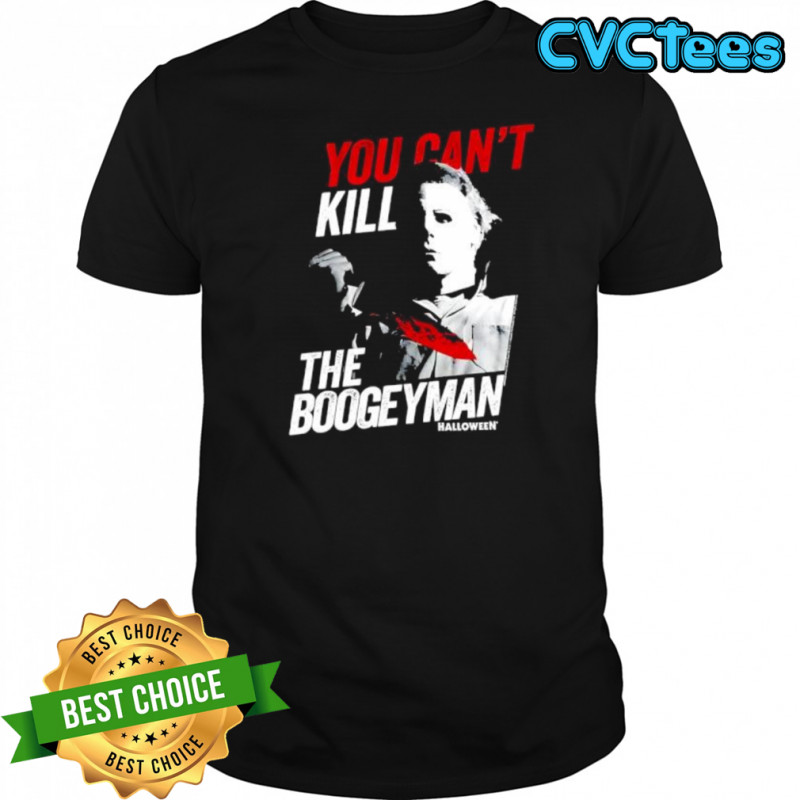 Halloween Movie You Can’t Kill The Boogeyman shirt