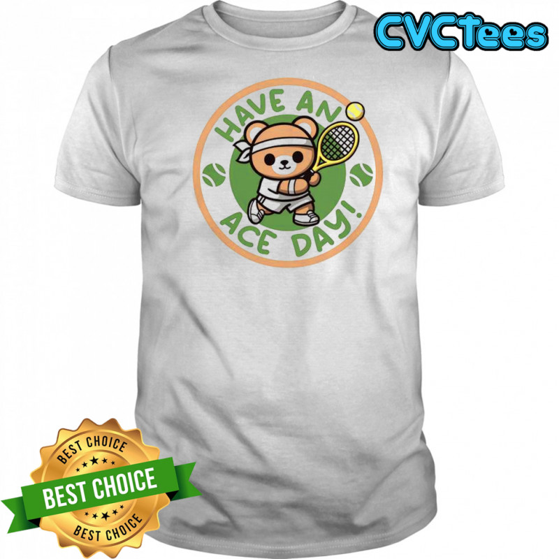 Have An Ace Day Tennis Bear T-Shirt