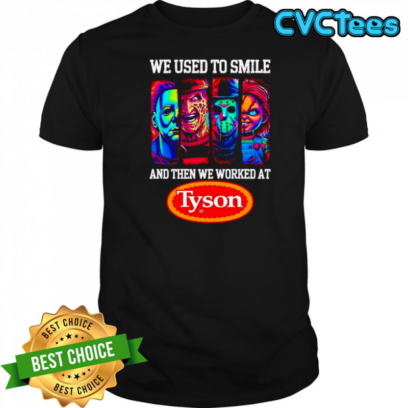 Horror characters we used to smile and then we worked at Tyson shirt