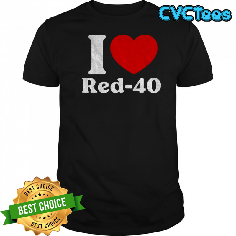 I Love Red-40 Funny shirt
