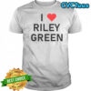 I Love Riley Green T-Shirt