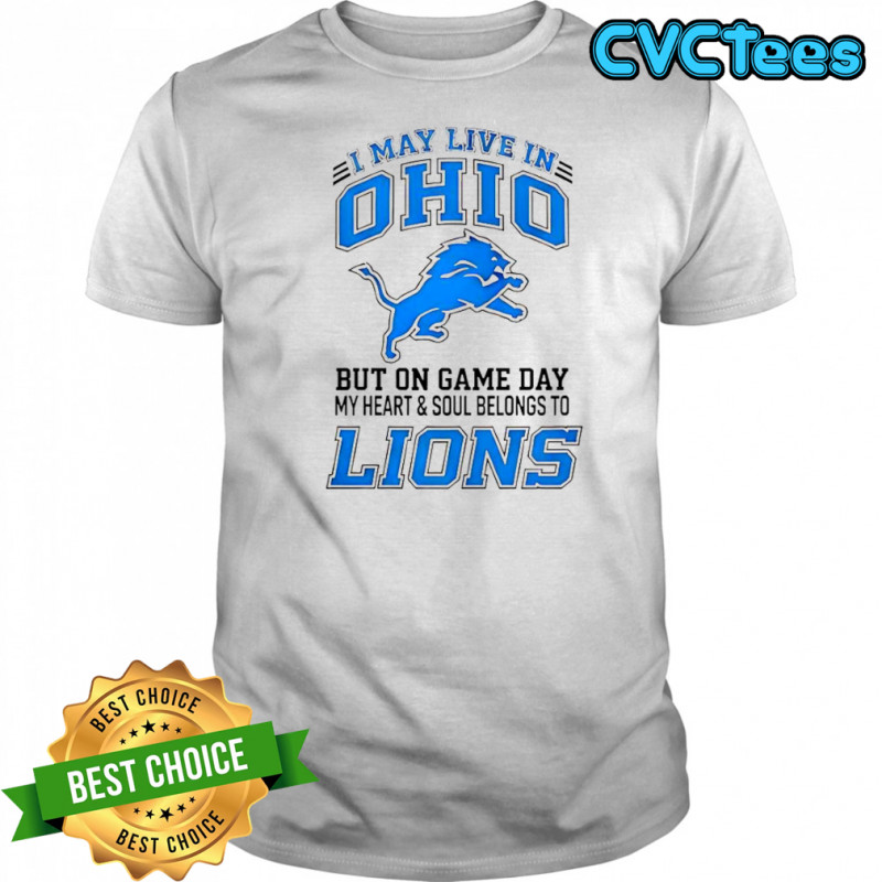 I May Live In Ohio But On Gameday My Heart And Soul Belong To Detroit Lions T-Shirt