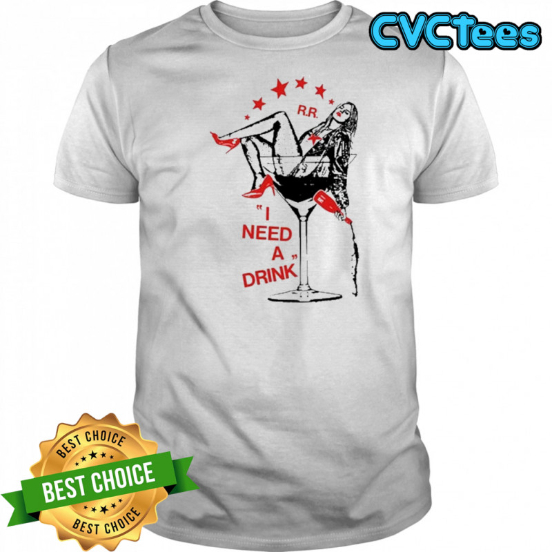 I Need A Drink T-Shirt