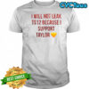 I Will Not Leak Ts 12 Because I Support Taylor T-Shirt