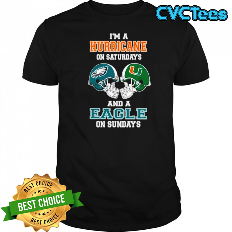 I’m A Miami Hurricanes On Saturdays And A Philadelphia Eagles On Sundays Helmet 2025 Shirt