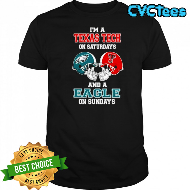 I’m A Texas Tech Red Raiders On Saturdays And A Philadelphia Eagles On Sundays Helmet 2025 Shirt